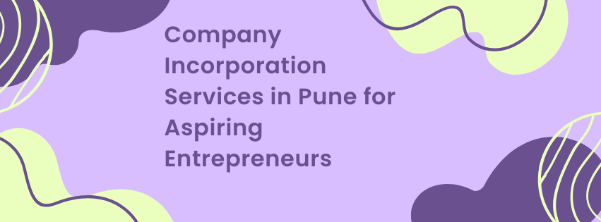 Company Incorporation Services in Pune for Aspiring Entrepreneurs