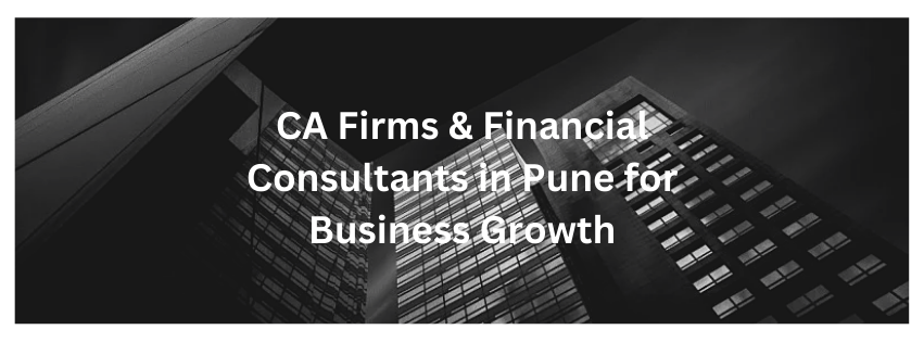 Top CA Firms & Financial Consultants in Pune for Business Growth