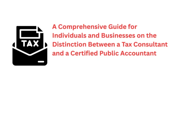 A Comprehensive Guide for Individuals and Businesses on the Distinction Between a Tax Consultant and a Certified Public Accountant